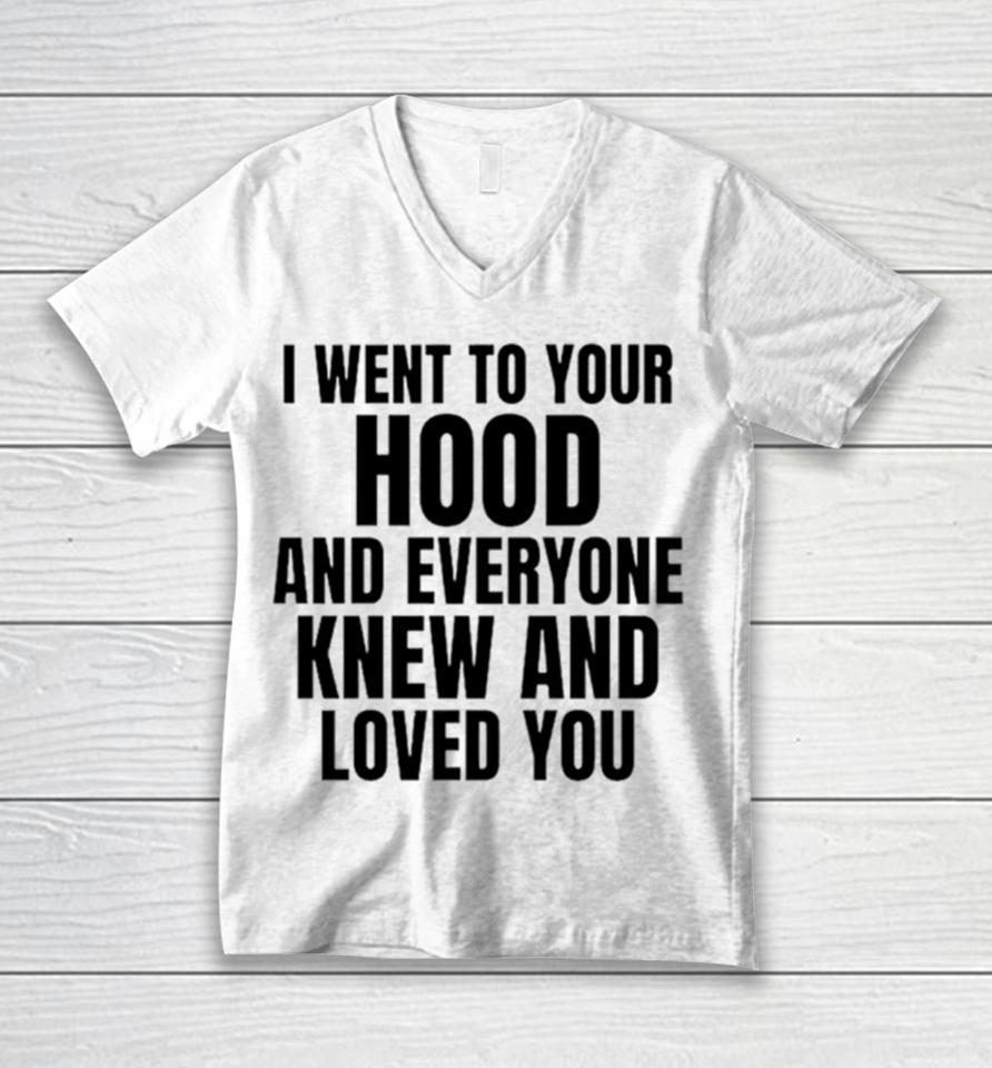 I Went To Your Hood And Everyone Knew And Loved You Unisex V-Neck T-Shirt