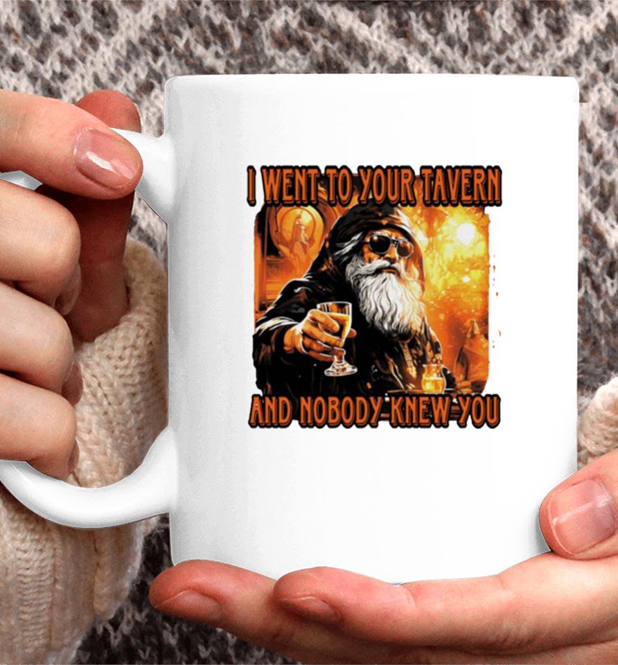 I Went To Your Tavern And Nobody Knew You Coffee Mug