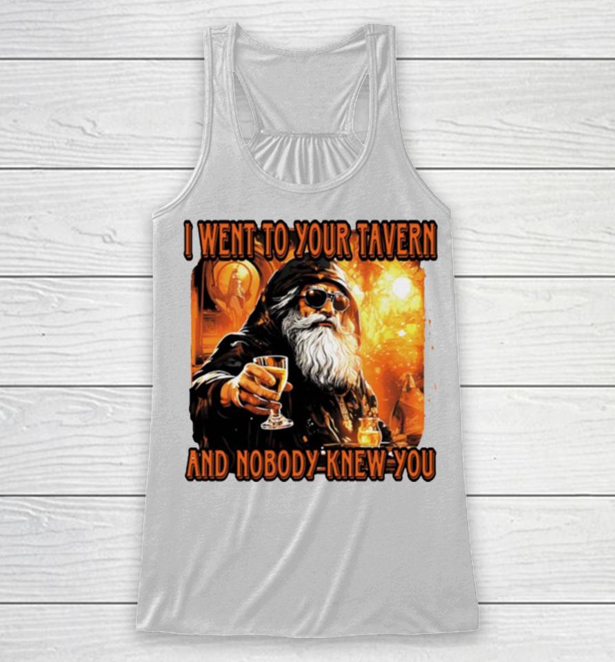I Went To Your Tavern And Nobody Knew You Racerback Tank
