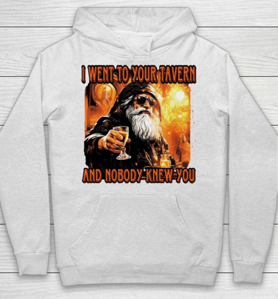 I Went To Your Tavern And Nobody Knew You Hoodie