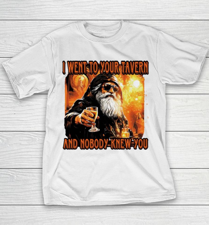 I Went To Your Tavern And Nobody Knew You Youth T-Shirt