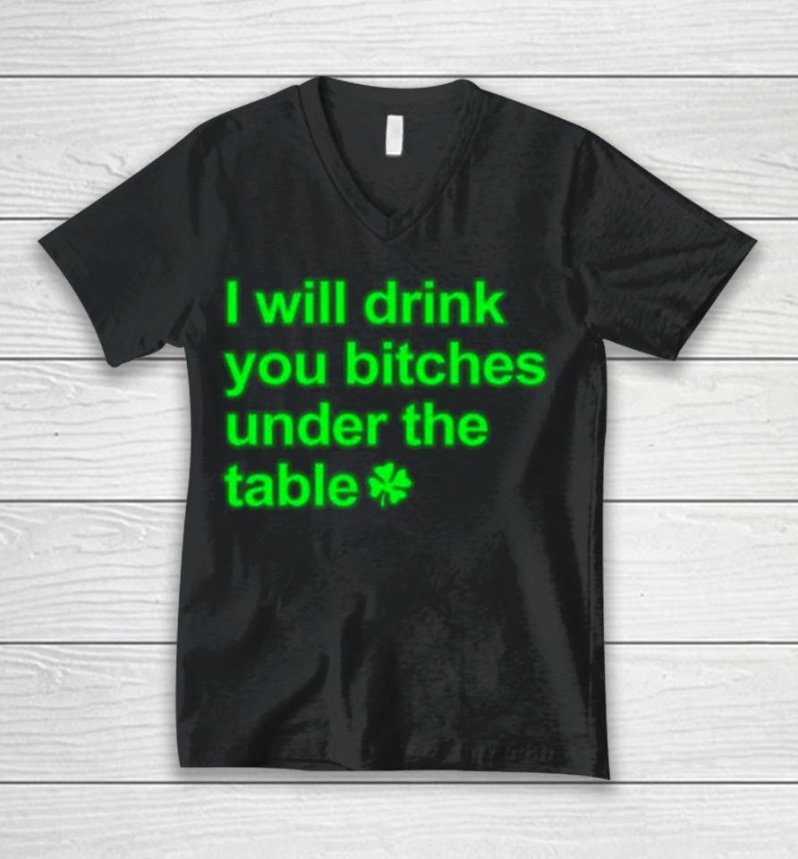 I Will Drink You Bitches Under The Table Unisex V-Neck T-Shirt