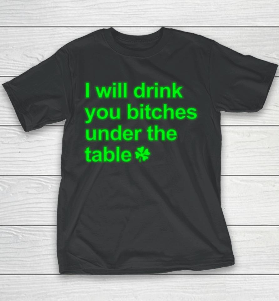 I Will Drink You Bitches Under The Table Youth T-Shirt