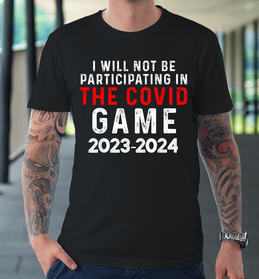 I Will Not Be Participating In The Covid Game, Unvaccinated Premium T-Shirt