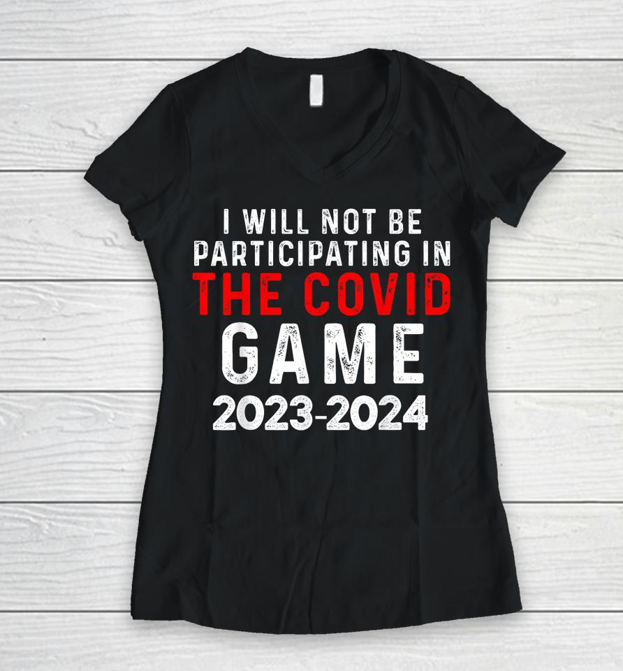 I Will Not Be Participating In The Covid Game, Unvaccinated Women V-Neck T-Shirt