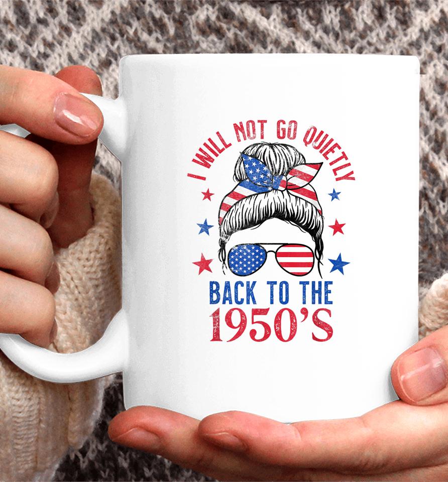 I Will Not Go Quietly Back To The 1950S Women's Rights Coffee Mug