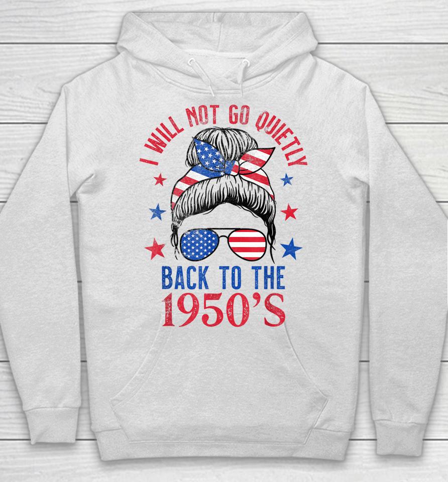 I Will Not Go Quietly Back To The 1950S Women's Rights Hoodie