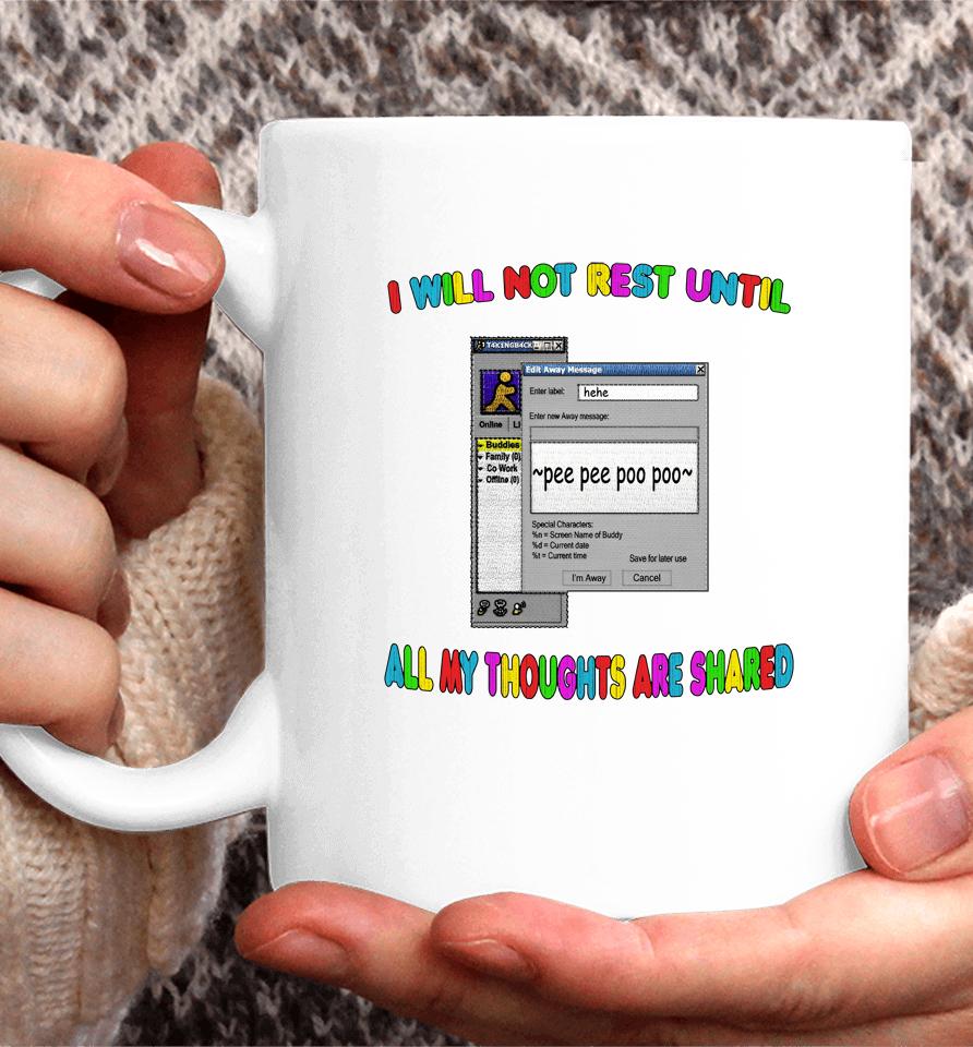 I Will Not Rest Until All My Thoughts Are Shared Coffee Mug