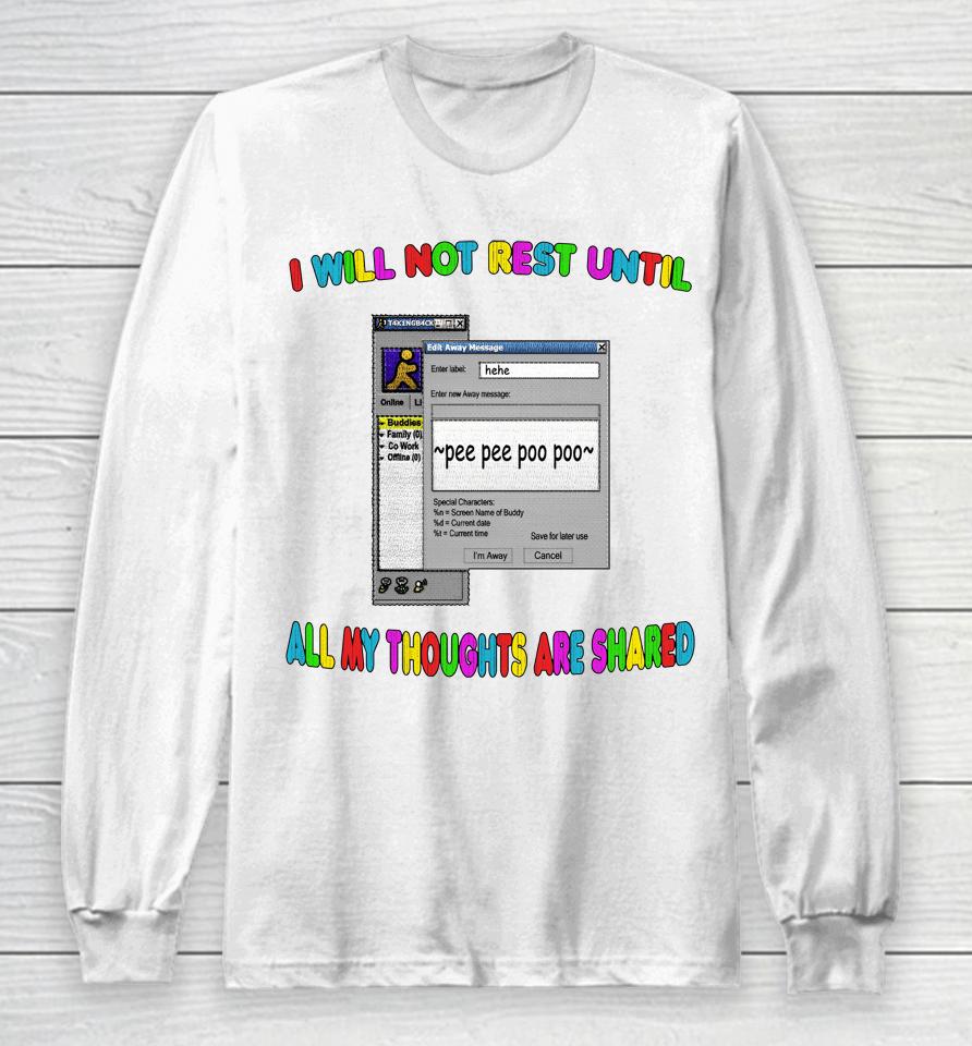 I Will Not Rest Until All My Thoughts Are Shared Long Sleeve T-Shirt