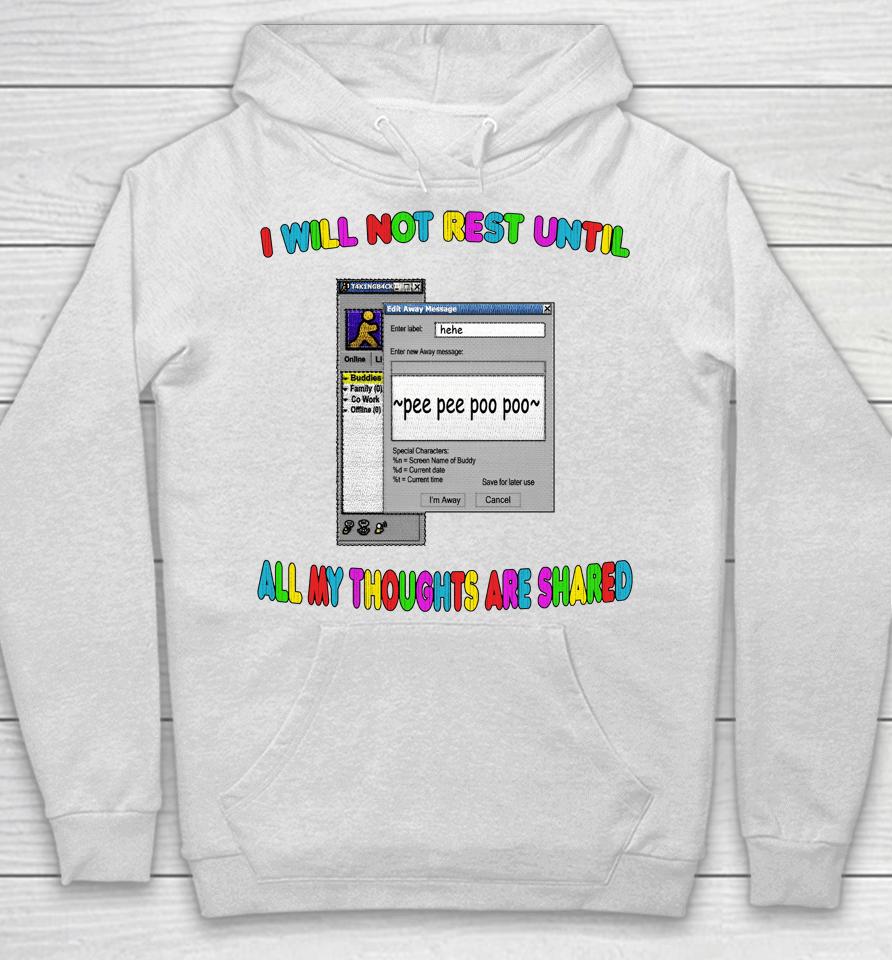 I Will Not Rest Until All My Thoughts Are Shared Hoodie
