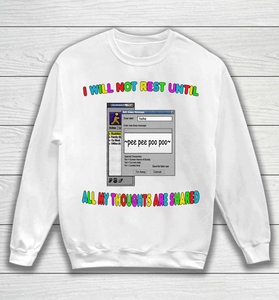 I Will Not Rest Until All My Thoughts Are Shared Sweatshirt
