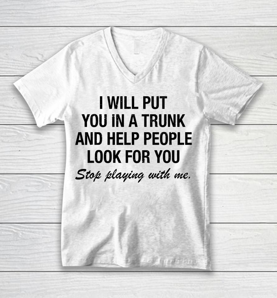 I Will Put You In A Trunk And Help People Look For You Unisex V-Neck T-Shirt