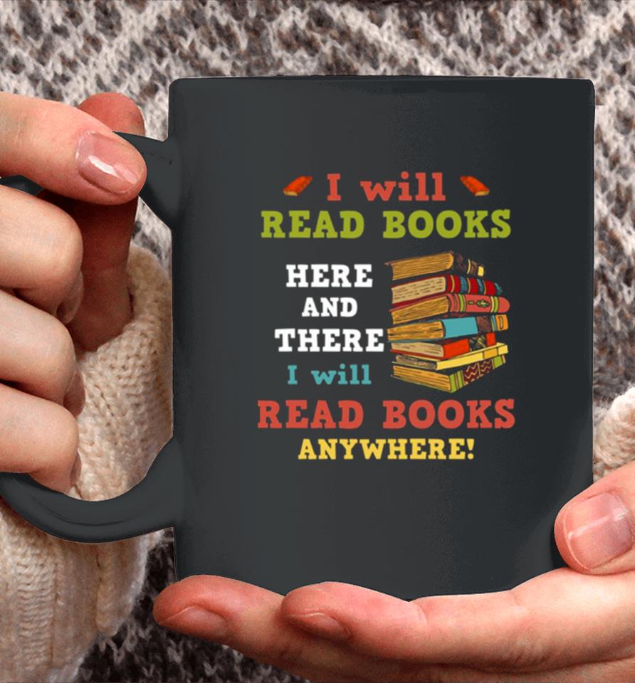 I Will Read Books Here And There I Will Read Books Anywhere Bookworm Coffee Mug