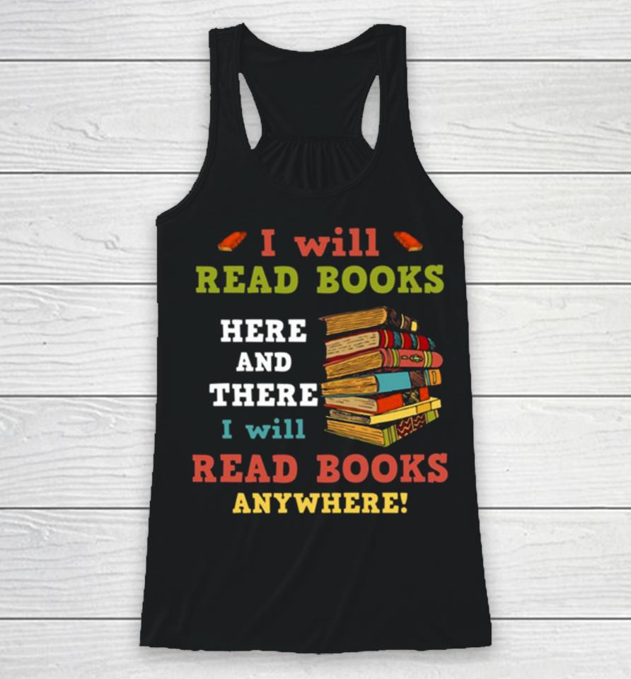 I Will Read Books Here And There I Will Read Books Anywhere Bookworm Racerback Tank