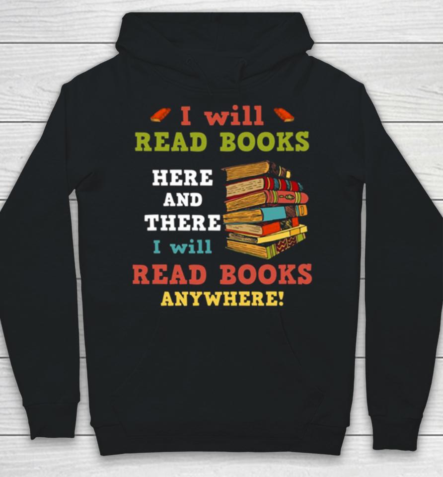 I Will Read Books Here And There I Will Read Books Anywhere Bookworm Hoodie