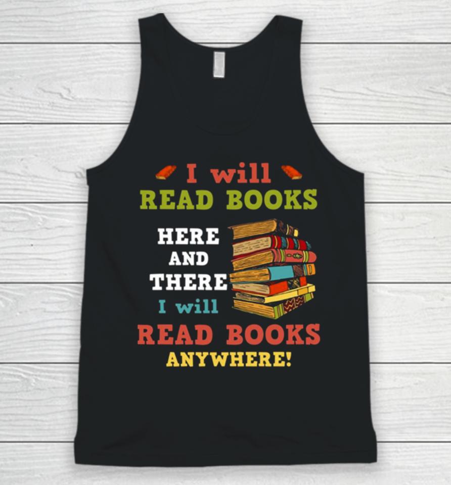 I Will Read Books Here And There I Will Read Books Anywhere Bookworm Unisex Tank Top
