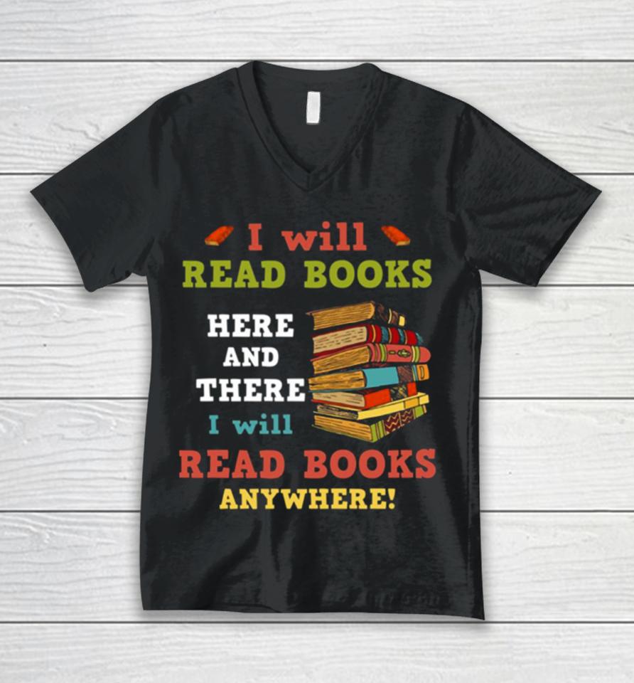 I Will Read Books Here And There I Will Read Books Anywhere Bookworm Unisex V-Neck T-Shirt