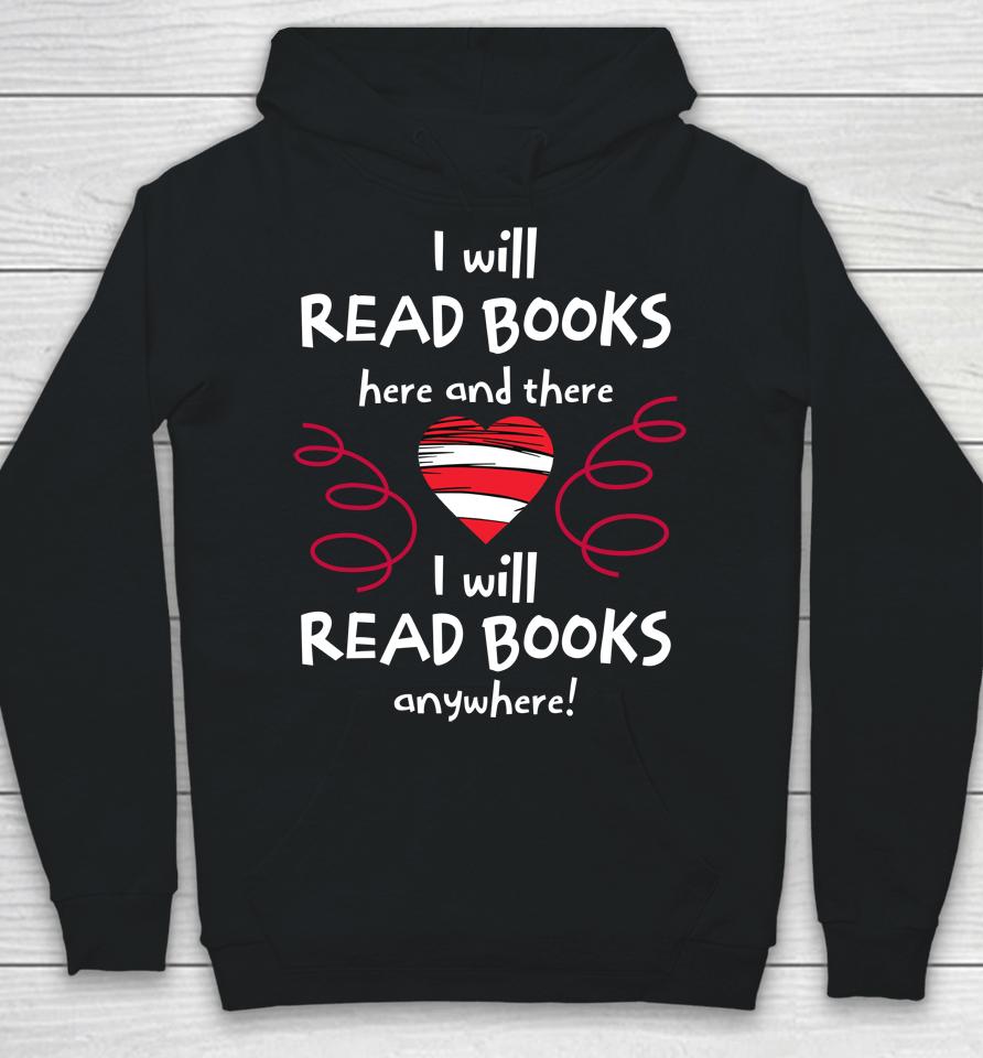 I Will Read Books Here And There, I Will Read Books Anywhere Hoodie