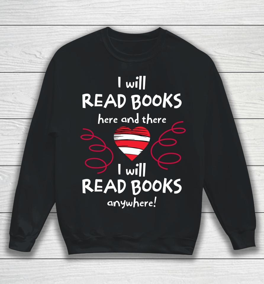 I Will Read Books Here And There, I Will Read Books Anywhere Sweatshirt