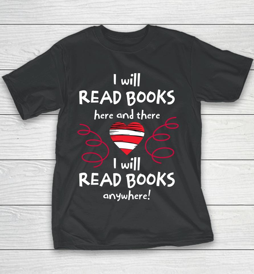 I Will Read Books Here And There, I Will Read Books Anywhere Youth T-Shirt