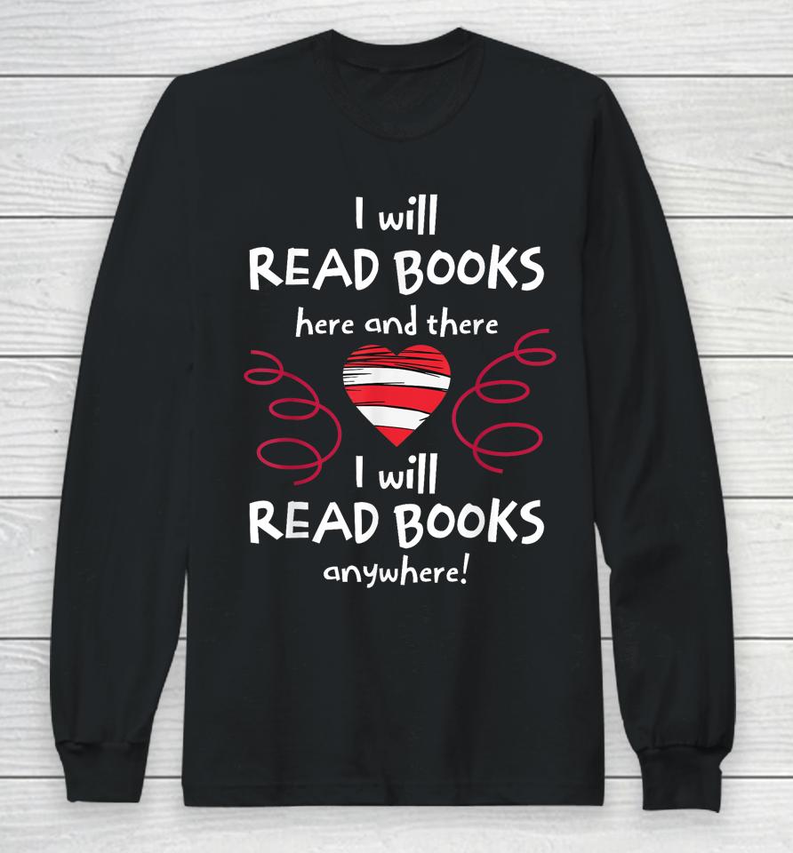 I Will Read Books Here And There I Will Read Books Anywhere Long Sleeve T-Shirt