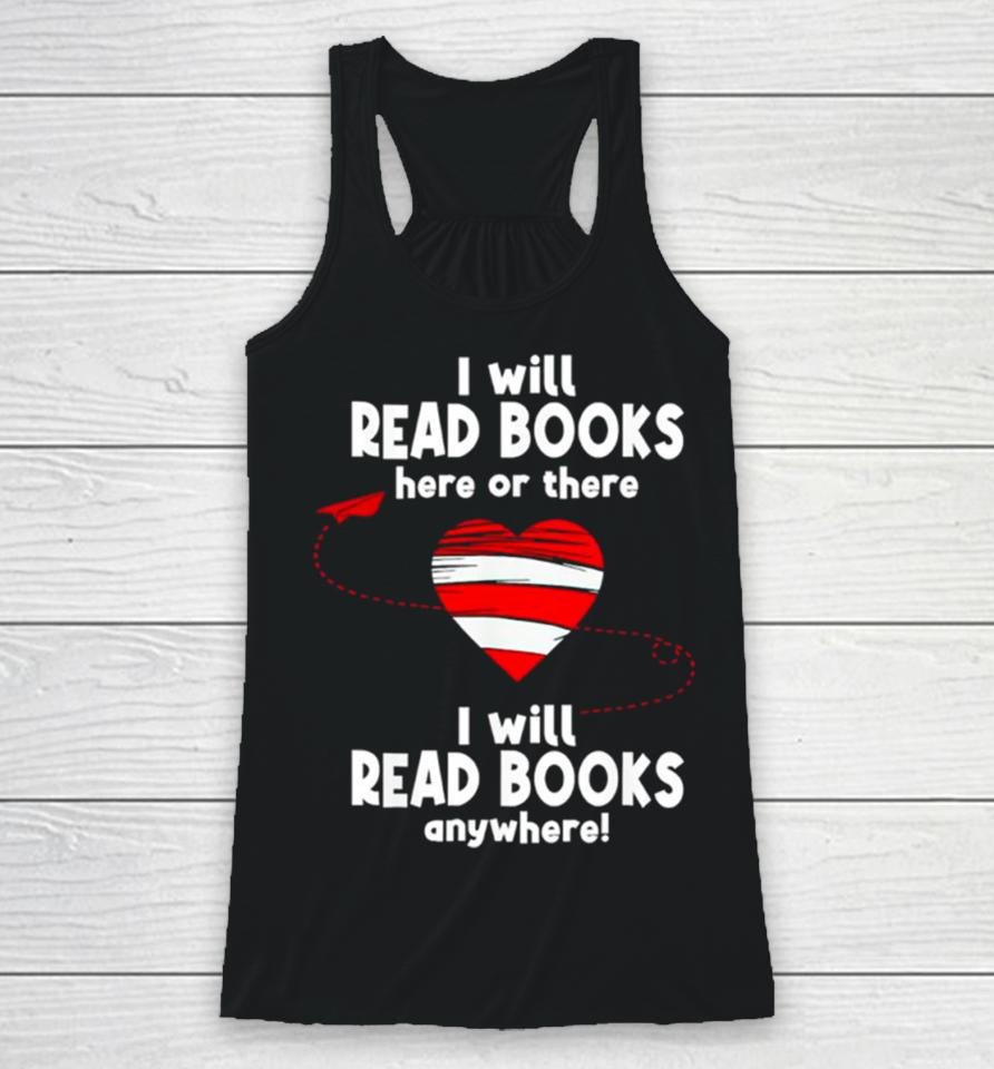 I Will Read Books Here And There I Will Read Books Anywhere Racerback Tank