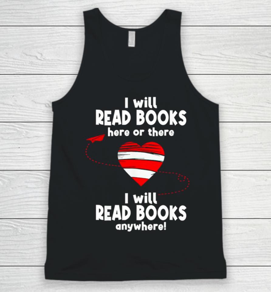 I Will Read Books Here And There I Will Read Books Anywhere Unisex Tank Top