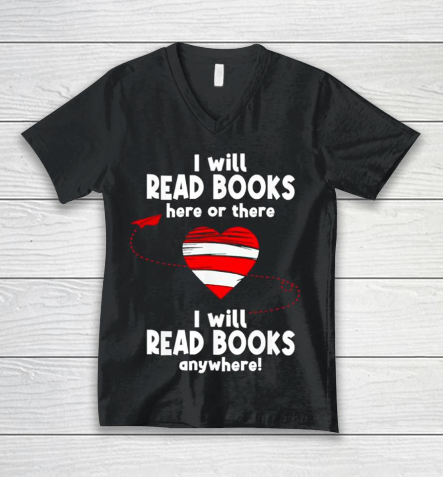 I Will Read Books Here And There I Will Read Books Anywhere Unisex V-Neck T-Shirt