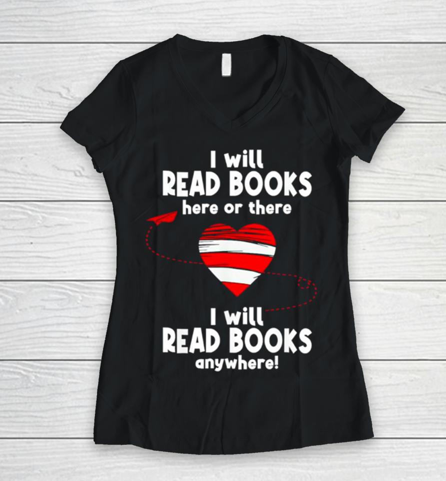 I Will Read Books Here And There I Will Read Books Anywhere Women V-Neck T-Shirt