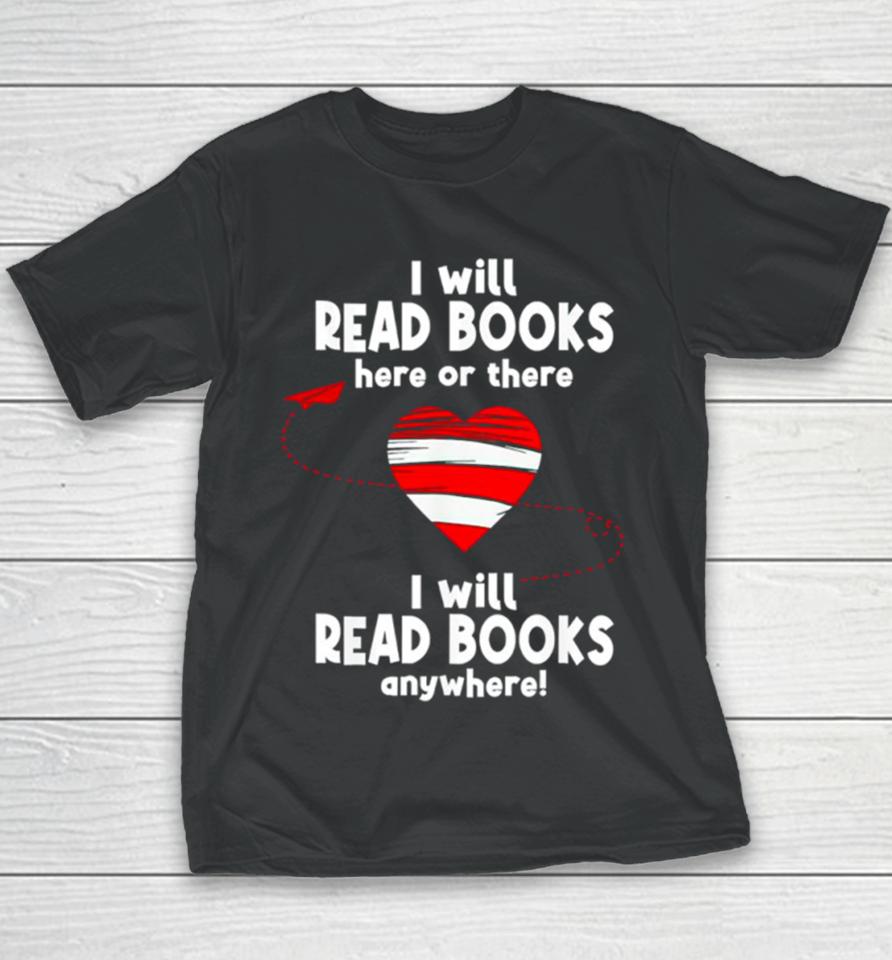 I Will Read Books Here And There I Will Read Books Anywhere Youth T-Shirt