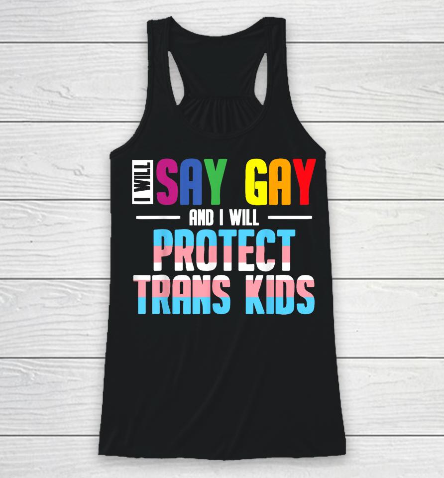 I Will Say Gay And I Will Protect Trans Kids Lgbt Pride Racerback Tank