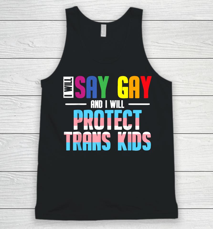 I Will Say Gay And I Will Protect Trans Kids Lgbt Pride Unisex Tank Top