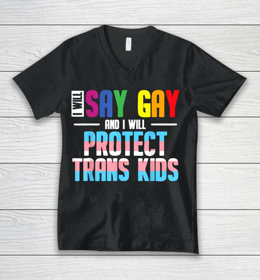 I Will Say Gay And I Will Protect Trans Kids Lgbt Pride Unisex V-Neck T-Shirt