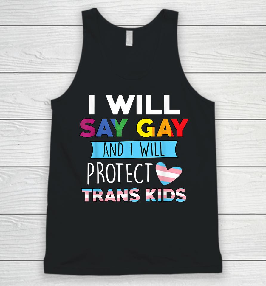 I Will Say Gay And I Will Protect Trans Kids Lgbtq Pride Unisex Tank Top