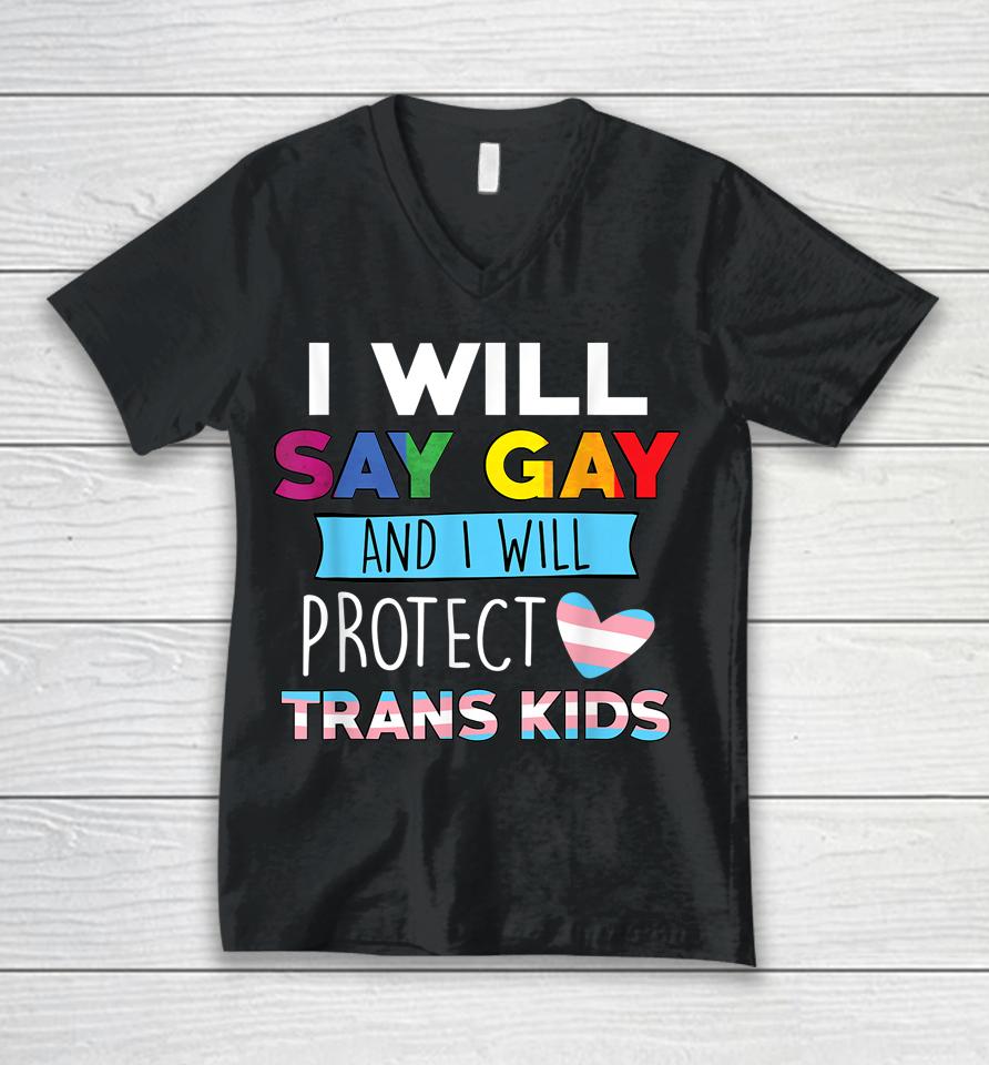 I Will Say Gay And I Will Protect Trans Kids Lgbtq Pride Unisex V-Neck T-Shirt