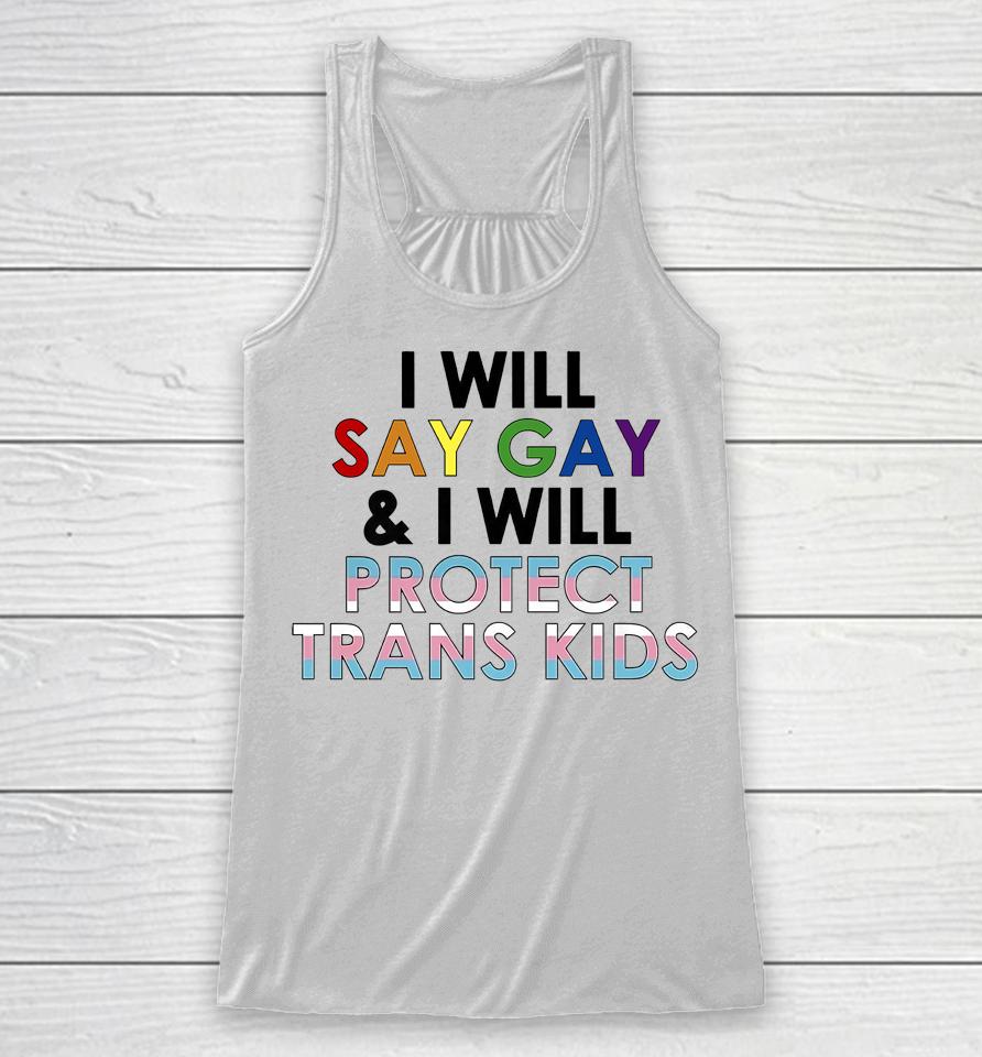 I Will Say Gay And I Will Protect Trans Kids Lgbtq Pride Racerback Tank