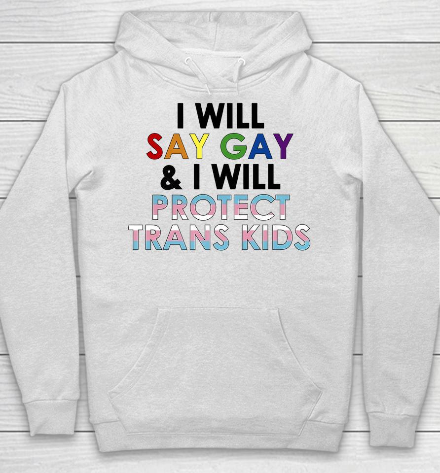 I Will Say Gay And I Will Protect Trans Kids Lgbtq Pride Hoodie