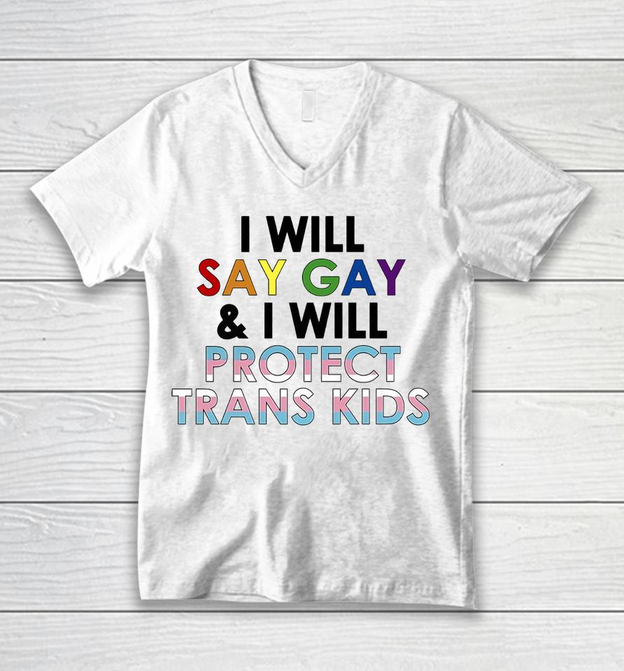I Will Say Gay And I Will Protect Trans Kids Lgbtq Pride Unisex V-Neck T-Shirt