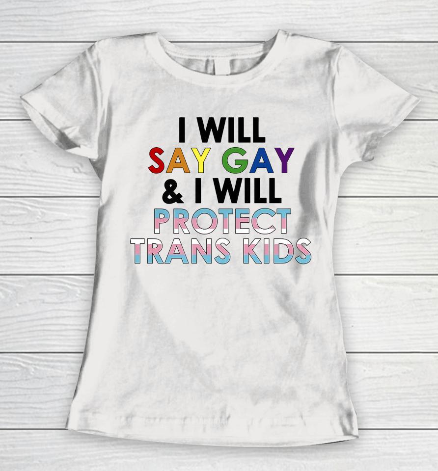 I Will Say Gay And I Will Protect Trans Kids Lgbtq Pride Women T-Shirt