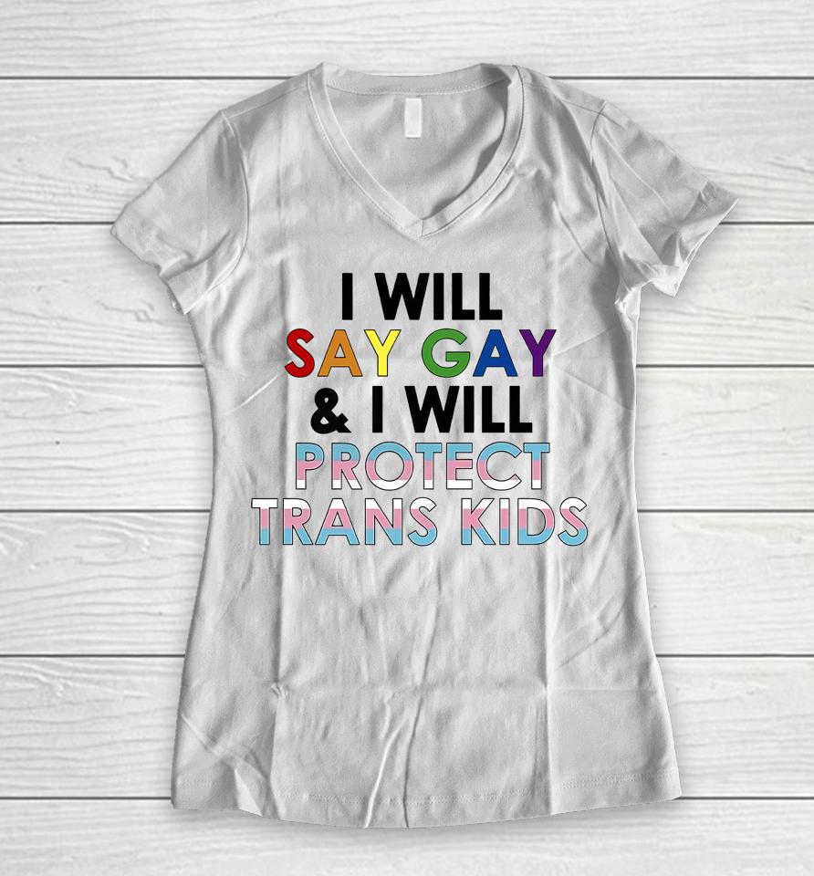 I Will Say Gay And I Will Protect Trans Kids Lgbtq Pride Women V-Neck T-Shirt