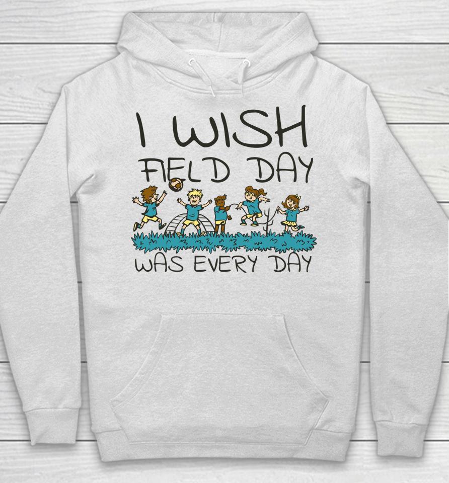 I Wish Field Day Was Every Day Hoodie