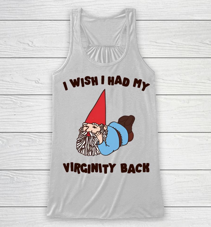 I Wish I Had My Virginity Back Racerback Tank