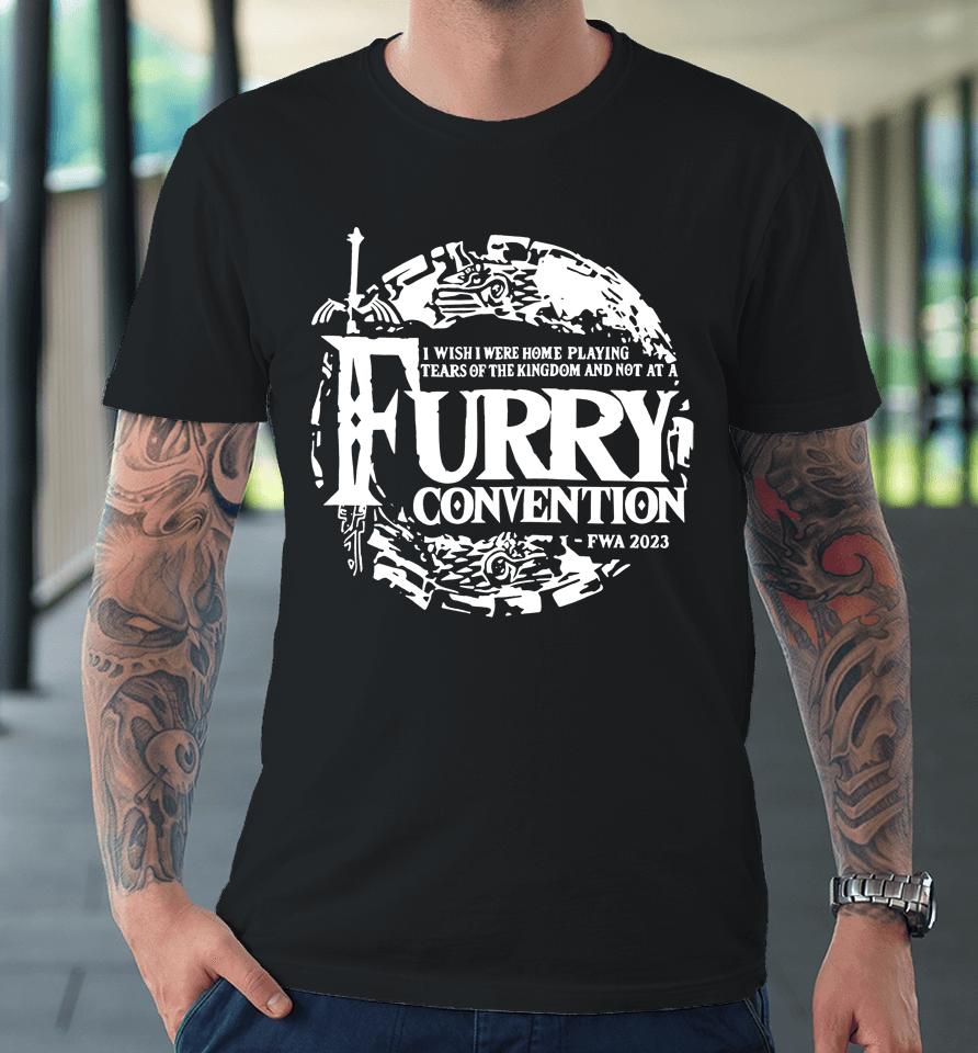 I Wish I Were Home Playing Tears Of The Kingdom And Not At A Furry Convention Fwa 2023 Premium T-Shirt