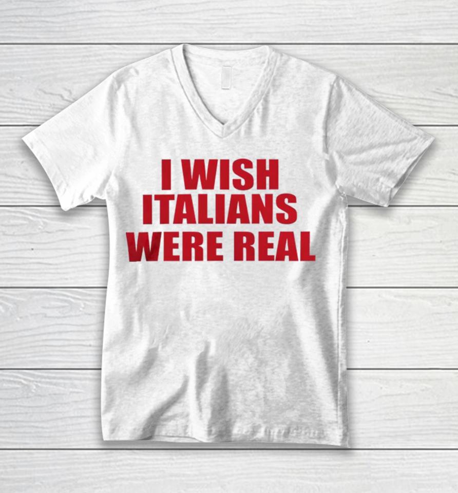 I Wish Italians Were Real Unisex V-Neck T-Shirt