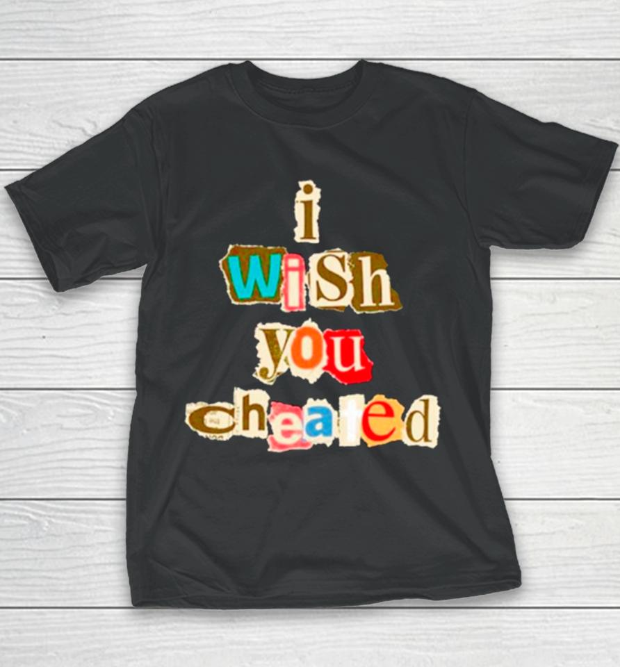 I Wish You Cheated Youth T-Shirt