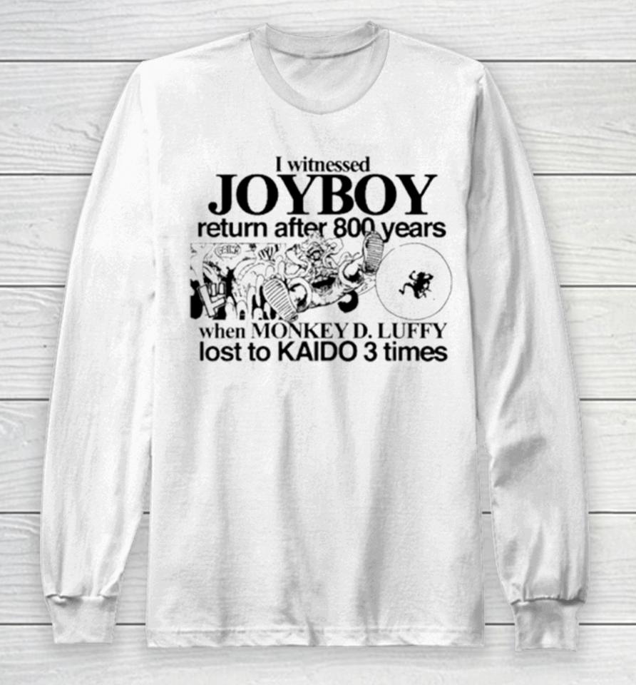 I Witnessed Joyboy Return After 800 Years When Monkey D. Luffy Lost To Kaido 3 Times Long Sleeve T-Shirt