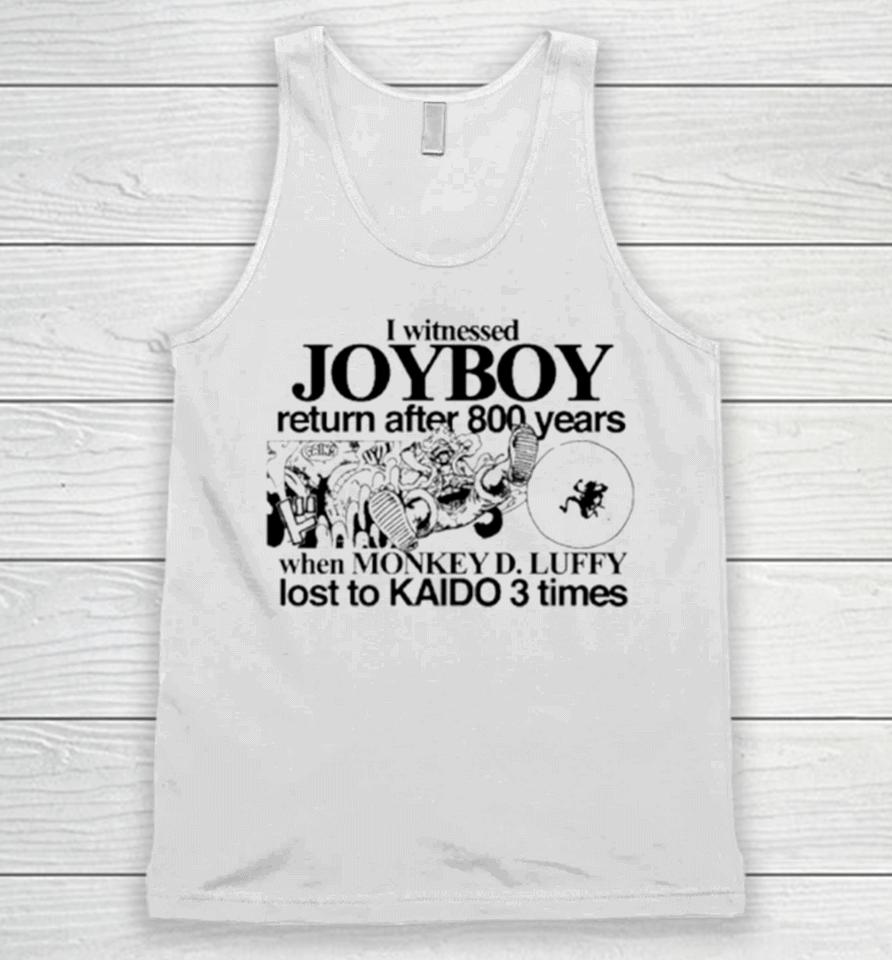 I Witnessed Joyboy Return After 800 Years When Monkey D. Luffy Lost To Kaido 3 Times Unisex Tank Top