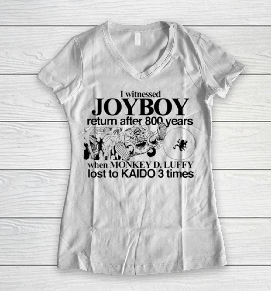 I Witnessed Joyboy Return After 800 Years When Monkey D. Luffy Lost To Kaido 3 Times Women V-Neck T-Shirt