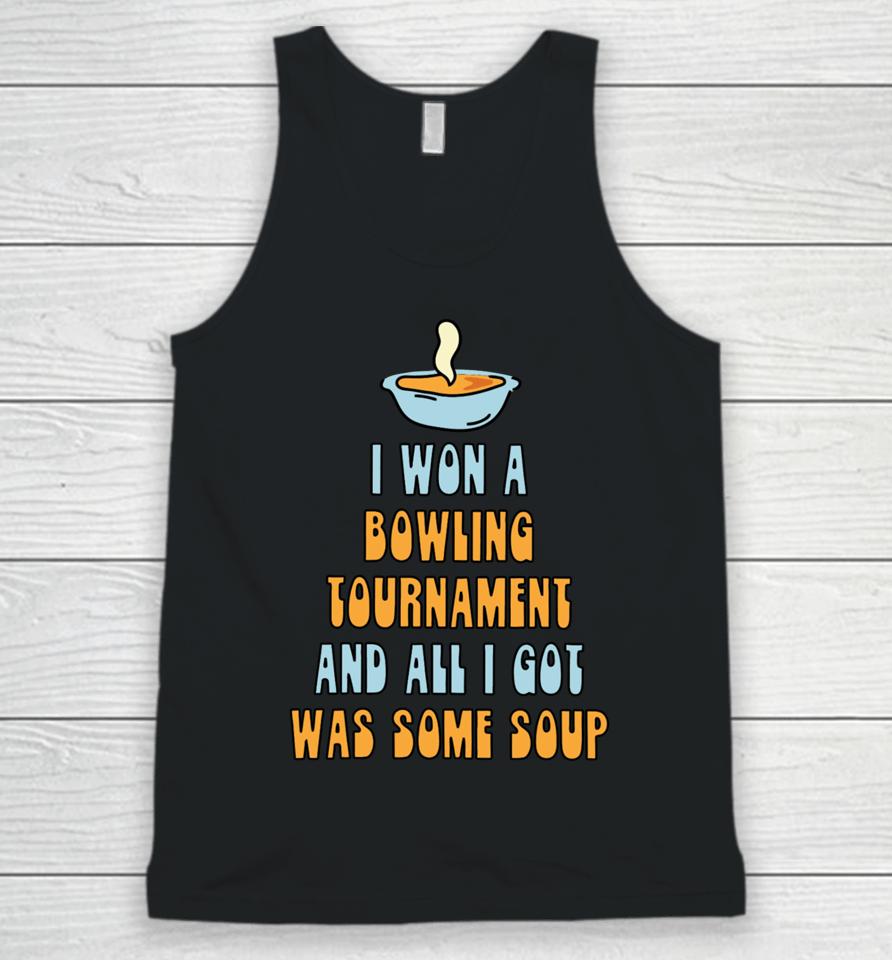 I Won A Bowling Tournament And All I Got Was Some Soup Unisex Tank Top