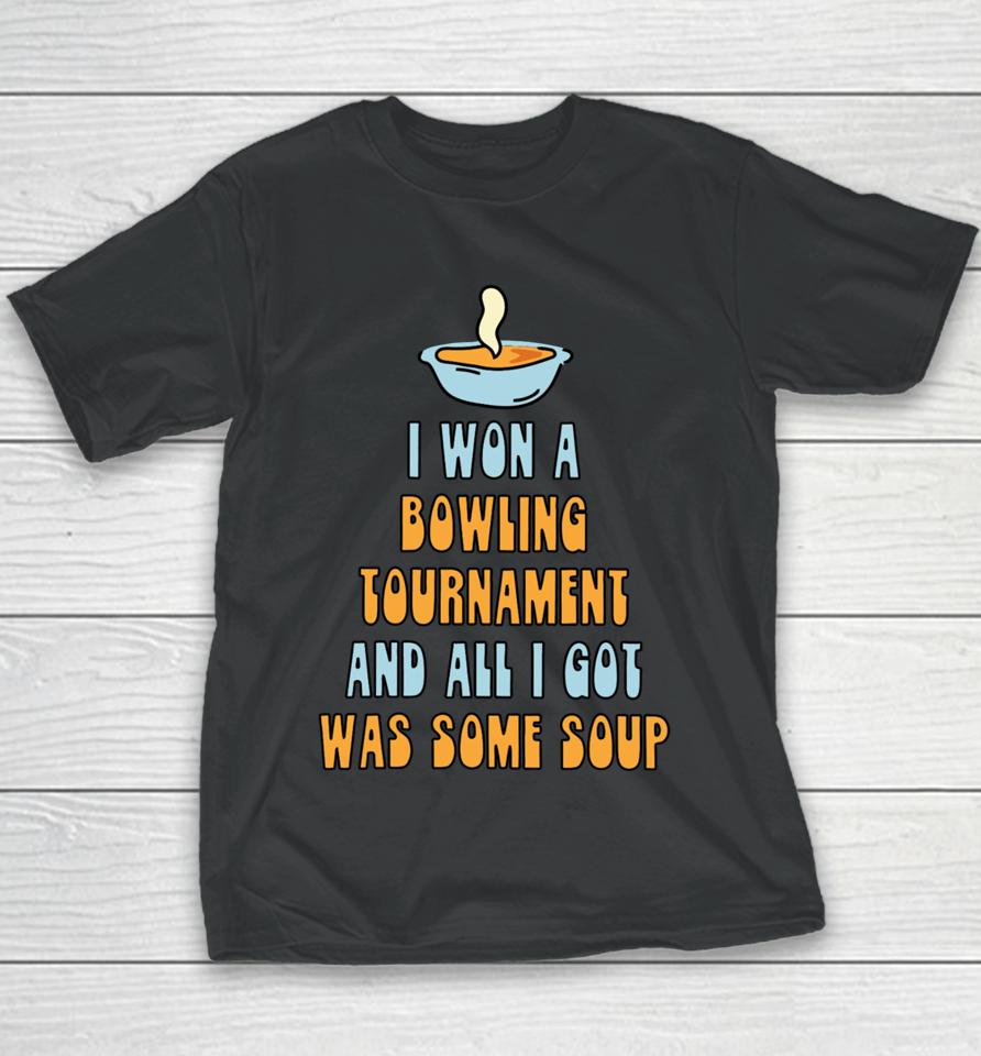 I Won A Bowling Tournament And All I Got Was Some Soup Youth T-Shirt